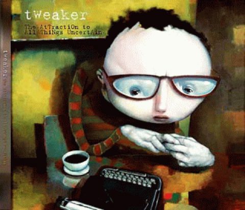 tweaker – The Attraction To All Things Uncertain