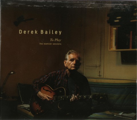 Derek Bailey – To Play (The Blemish Sessions)