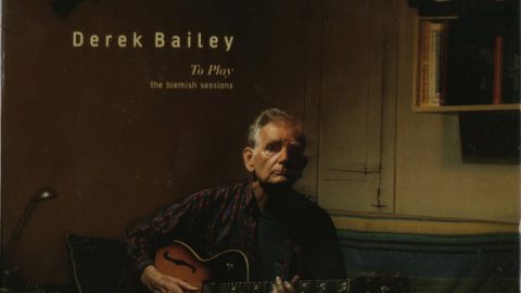 Derek Bailey – To Play (The Blemish Sessions)