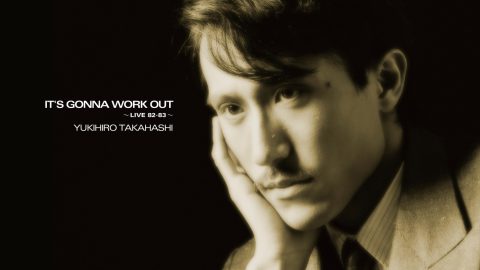 Yukihiro Takahashi – It’s Gonna Work Out (Live 82-84)